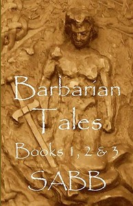 Barbarian Tales - Books 1, 2 & 3 di Sabb edito da Barbarianspy