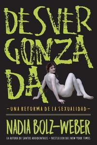 Desvergonzada: Una Reforma de la Sexualidad di Nadia Bolz-Weber edito da LIGHTNING SOURCE INC