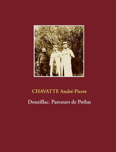 Douzillac. Parcours de Poilus di André-Pierre Chavatte edito da Books on Demand