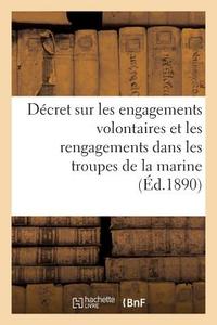 D cret Sur Les Engagements Volontaires Et Les Rengagements Dans Les Troupes de la Marine di Collectif edito da Hachette Livre - BNF