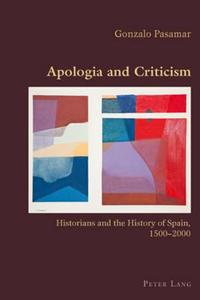 Apologia and Criticism di Gonzalo Pasamar edito da Lang, Peter