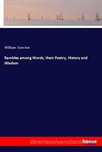 Rambles among Words, their Poetry, History and Wisdom di William Swinton edito da hansebooks
