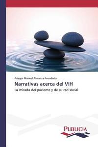 Narrativas acerca del VIH di Ariagor Manuel Almanza Avendaño edito da PUBLICIA