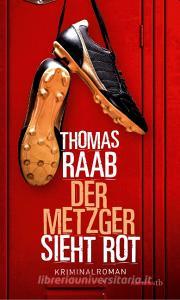 Der Metzger sieht rot di Thomas Raab edito da Haymon Verlag