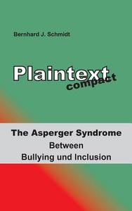 Plaintext compact. The Asperger Syndrome di Bernhard J. Schmidt edito da Books on Demand