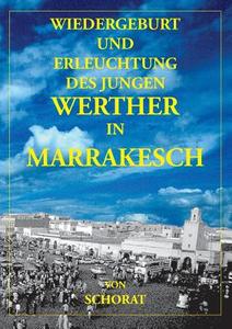 Wiedergeburt und Erleuchtung des jungen Werther in Marrakesch di Wolfgang Schorat edito da TonStrom Verlag