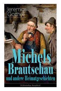 Michels Brautschau Und Andere Heimatgeschichten di Jeremias Gotthelf edito da E-artnow