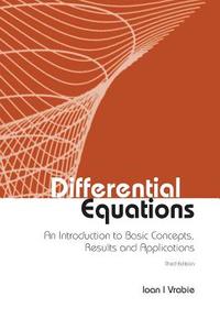 Differential Equations: An Introduction To Basic Concepts, Results And Applications (Third Edition) di Ioan I. Vrabie edito da World Scientific Publishing Co Pte Ltd