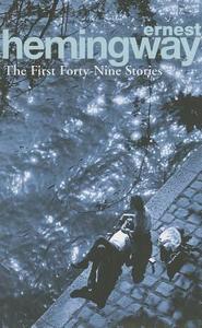 The First Fortynine (49) Stories di Ernest Hemingway edito da Random House UK Ltd