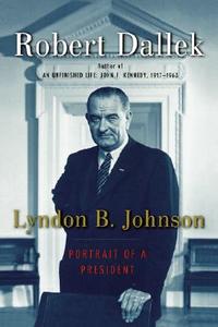 Lyndon B. Johnson: Portrait of a President di Robert Dallek edito da OXFORD UNIV PR