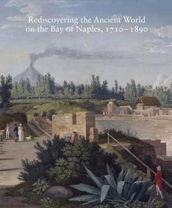 Rediscovering the Ancient World on the Bay of Naples, 1710-1890 di Carol C. Mattusch edito da Yale University Press