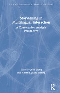 Storytelling In Multilingual Interaction di Jean Wong, Hansun Waring edito da Taylor & Francis Ltd