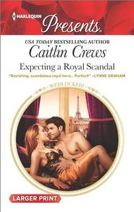 Expecting a Royal Scandal di Caitlin Crews edito da HARLEQUIN SALES CORP