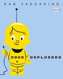 Doug Unplugged di Dan Yaccarino edito da DRAGONFLY BOOKS