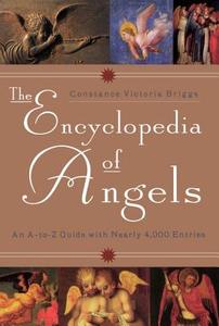 The Encyclopedia of Angels: An A-To-Z Guide with Nearly 4,000 Entries di Constance Briggs edito da Plume Books