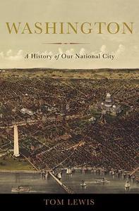 Washington: A History of Our National City di Tom Lewis edito da BASIC BOOKS
