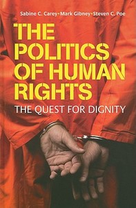 The Politics of Human Rights di Sabine C. Carey, Mark Gibney, Steven C. Poe edito da Cambridge University Press
