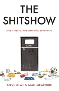 The Shitshow: An 'is It Just Me or Is Everything Shit?' Special di Steve Lowe, Alan McArthur edito da SPHERE