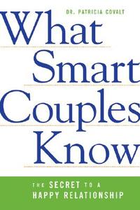 What Smart Couples Know: The Secret to a Happy Relationship di Patricia Covalt edito da AMACOM