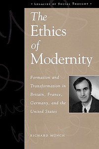The Ethics of Modernity di Richard Munch, Richard Mbnch, Richard Mynch edito da Rowman & Littlefield Publishers