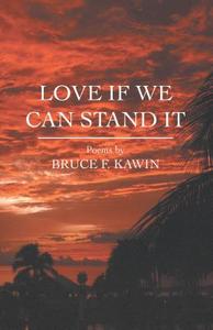 Love If We Can Stand It di Bruce F. Kawin edito da Thames River Press