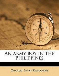 An Army Boy In The Philippines di Charles Evans Kilbourne edito da Nabu Press