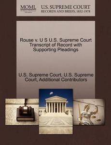 Rouse V. U S U.s. Supreme Court Transcript Of Record With Supporting Pleadings di Additional Contributors edito da Gale Ecco, U.s. Supreme Court Records