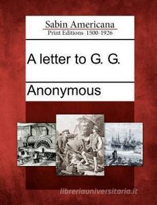 A Letter to G. G. di Anonymous edito da GALE ECCO SABIN AMERICANA