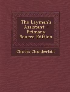 Layman's Assistant di Charles Chamberlain edito da Nabu Press