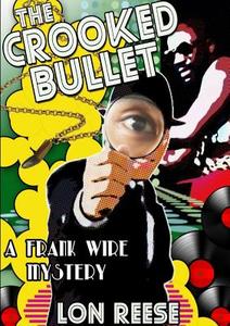 The Crooked Bullet di Lon Reese edito da Lulu.com