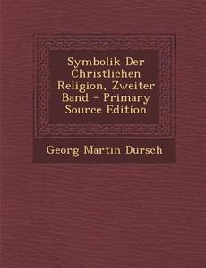 Symbolik Der Christlichen Religion, Zweiter Band di Georg Martin Dursch edito da Nabu Press