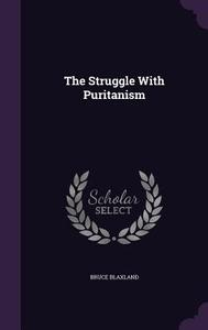 The Struggle With Puritanism di Bruce Blaxland edito da Palala Press