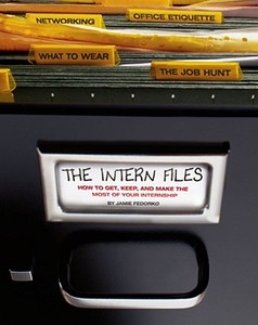 The Intern Files: How to Get, Keep, and Make the Most of Your Internship di Jamie Fedorko edito da SIMON SPOTLIGHT ENTERTAINMENT