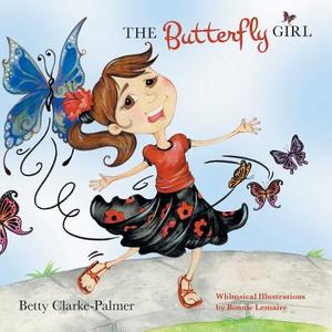 The Butterfly Girl di Betty Clarke-Palmer edito da FRIESENPR