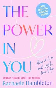 The Power In You di Rachaele Hambleton edito da Little, Brown Book Group