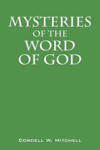 Mysteries of the Word of God di Cordell W. Mitchell edito da OUTSKIRTS PR