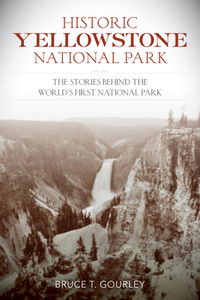 Historic Yellowstone National di Bruce T Gourley edito da Rowman & Littlefield