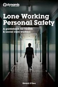 Lone Working Personal Safety: A Guidebook for Health & Social Care Workers di Gerard O'Dea edito da Createspace Independent Publishing Platform