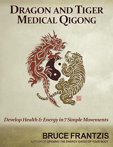 Dragon And Tiger Medical Qigong di Bruce Kumar Frantzis edito da North Atlantic Books,U.S.