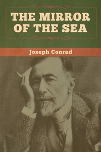 The Mirror of the Sea di Joseph Conrad edito da Bibliotech Press