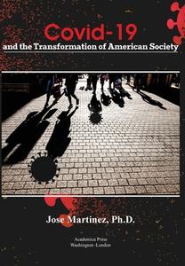 Covid-19 And The Transformation Of American Society di Jose Martinez edito da Academica Press