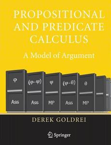 Propositional and Predicate Calculus: A Model of Argument di Derek Goldrei edito da Springer London
