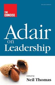 The Concise Adair On Leadership di John Adair edito da Thorogood