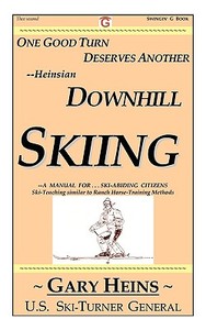 One Good Turn Deserves Another--Heinsian Downhill Skiing di Gary Lee Heins edito da SWINGING BOOKS & SERV