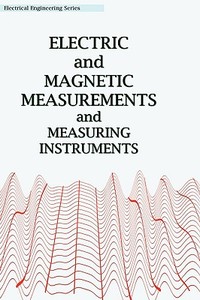 Electric and Magnetic Measurements and Measuring Instruments di Frank W. Roller edito da Wexford College Press