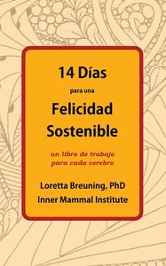 14 Días para una Felicidad Sostenible di Loretta Breuning edito da Inner Mammal Institute