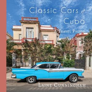 Classic Cars of Cuba di Laine Cunningham edito da Sun Dogs Creations