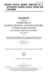 Housing Finance Reform: Essentials of a Functioning Housing Finance System for Consumers di United States Congress, United States Senate, Committee on Banking edito da Createspace Independent Publishing Platform