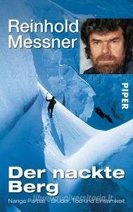 Der nackte Berg di Reinhold Messner edito da Piper Verlag GmbH