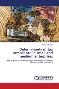 Determinants of tax compliance in small and medium enterprises di Nelson Maseko edito da LAP Lambert Academic Publishing